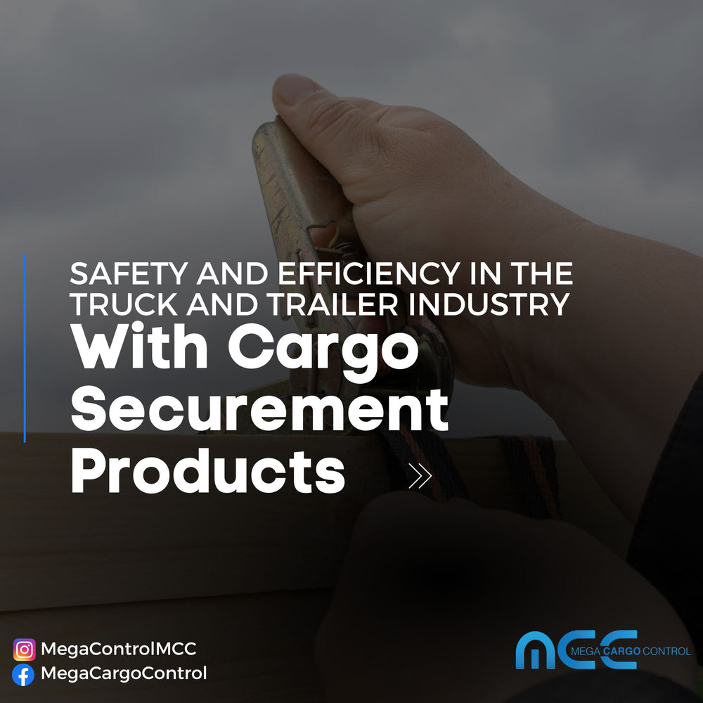 Enhancing Safety and Efficiency in the Truck and Trailer Industry with Cargo Securement Products